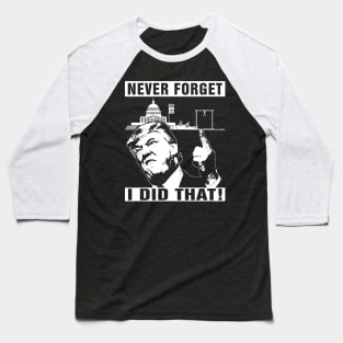 Never Forget Trump I Did That Jan 6 Coup Baseball T-Shirt